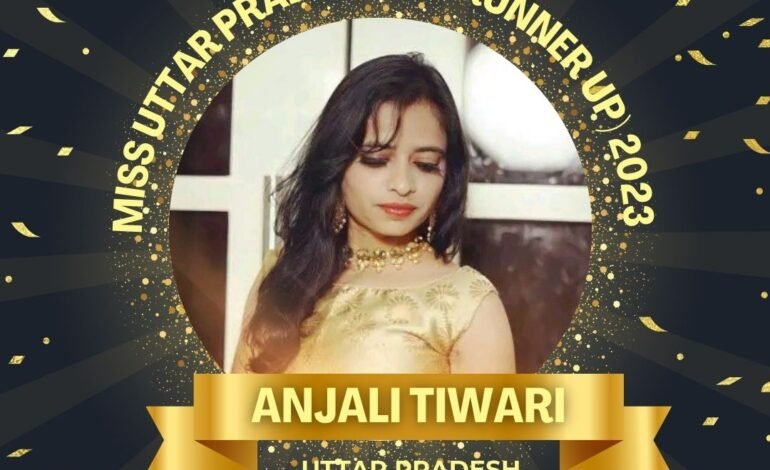 “Anjali Tiwari: The Graceful Trailblazer – Miss Uttar Pradesh 2023 1st Runner-Up”