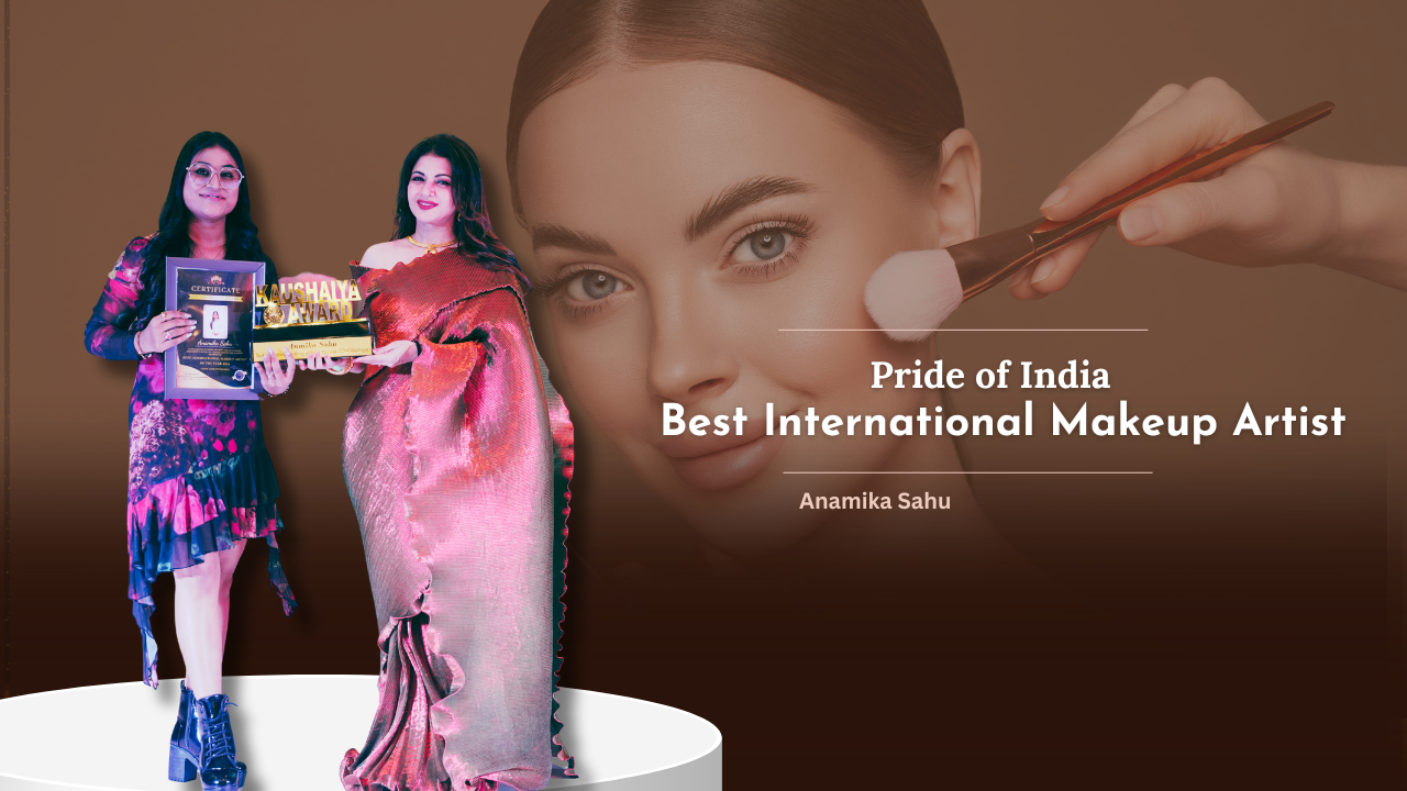 In the Spotlight Anamika Sahu Best International Makeup Artist 2024